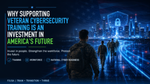 Why Supporting Veteran Cybersecurity Training Is an Investment in America’s Future