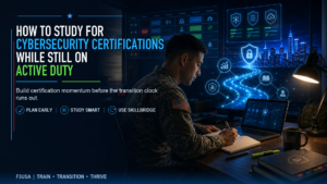 How to Study for Cybersecurity Certifications While Still on Active Duty