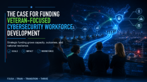 The Case for Funding Veteran-Focused Cybersecurity Workforce Development